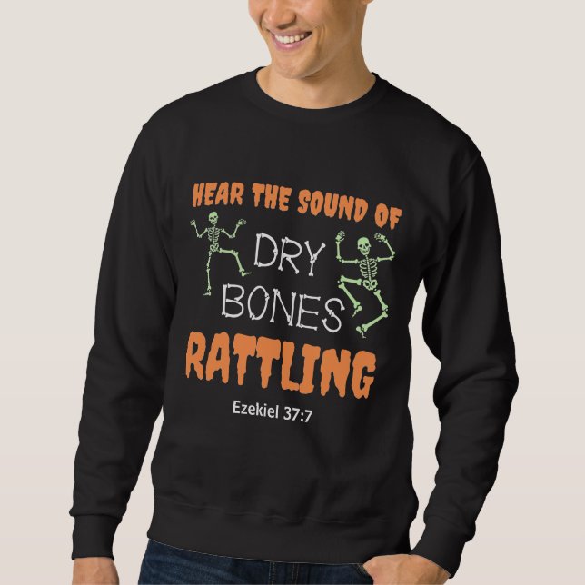 Christian Halloween DRY BONES RATTLING  Sweatshirt (Front)