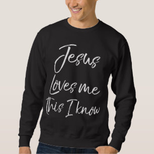 Christian Hymn Lyric Faith Quote Jesus Loves Me Th Sweatshirt