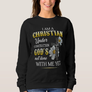 Christian I Am Under Construction Of God Faith In Sweatshirt