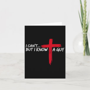 Christian I Cant But I Know A Guy Cross Jesus Wome Card