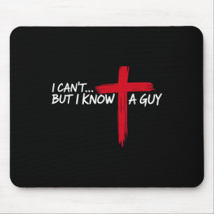 Christian I Cant But I Know A Guy Cross Jesus Wome Mouse Pad