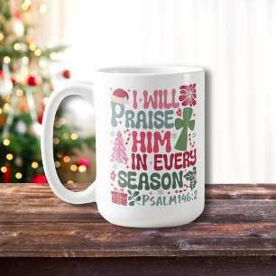 Christian I Will Praise Him Every Season Christmas Coffee Mug
