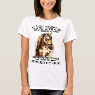 Christian I Would Rather Stand With My God horse c T-Shirt