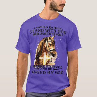 Christian I Would Rather Stand With My God horse c T-Shirt