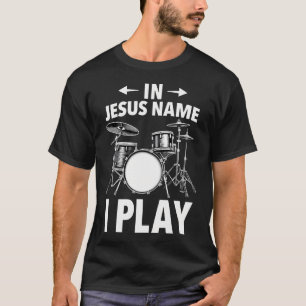 Christian In Jesus Name I Play Drums Drummer T-Shirt