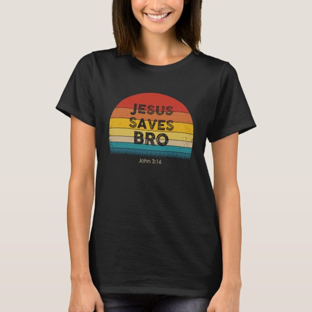 Christian Inspiration  Jesus Saves Bro  Idea T-Shirt (Front)