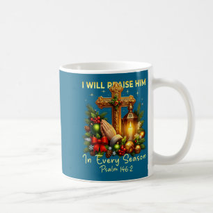 Christian Jesus Christmas I Will Praise Him Every  Coffee Mug