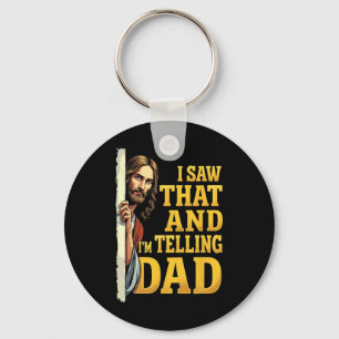Christian Jesus I Saw That I'm Telling Dad 1  Key Ring