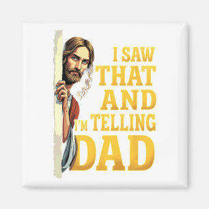 Christian Jesus I Saw That I'm Telling Dad 1 Magnet