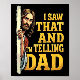 Christian Jesus I Saw That I'm Telling Dad 1 Poster