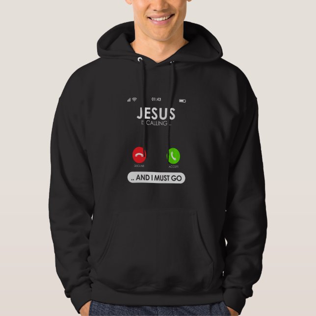 Christian Jesus Is Calling And I Must Go Religious Hoodie (Front)