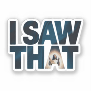 Christian Jesus is Watching you, Jesus I Saw That