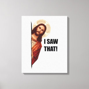 Christian Jesus is Watching you, Jesus I Saw That Canvas Print
