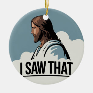 Christian Jesus is Watching you, Jesus I Saw That Ceramic Ornament