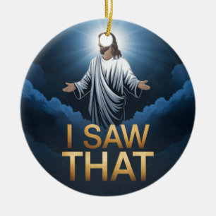 Christian Jesus is Watching you, Jesus I Saw That Ceramic Ornament