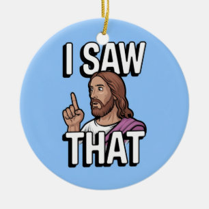 Christian Jesus is Watching you, Jesus I Saw That Ceramic Ornament