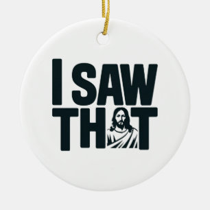 Christian Jesus is Watching you, Jesus I Saw That Ceramic Ornament