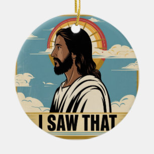 Christian Jesus is Watching you, Jesus I Saw That Ceramic Ornament