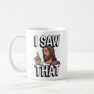 Christian Jesus is Watching you, Jesus I Saw That Coffee Mug
