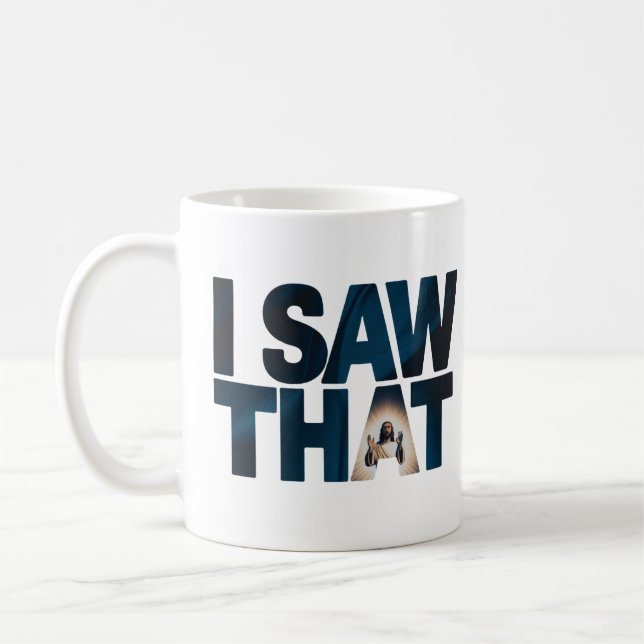 Christian Jesus is Watching you, Jesus I Saw That Coffee Mug (Left)