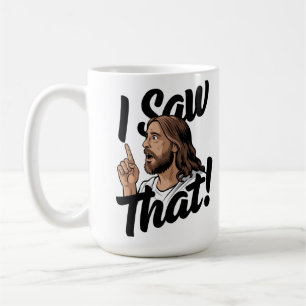 Christian Jesus is Watching you, Jesus I Saw That Coffee Mug