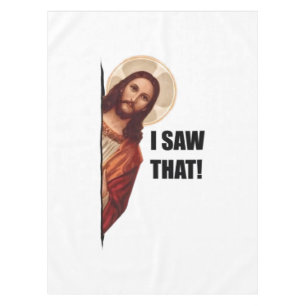 Christian Jesus is Watching you, Jesus I Saw That Tablecloth