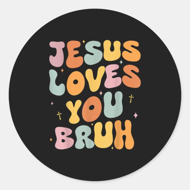 Christian Jesus Loves You Bruh Groovy Godsister To Classic Round Sticker (Front)