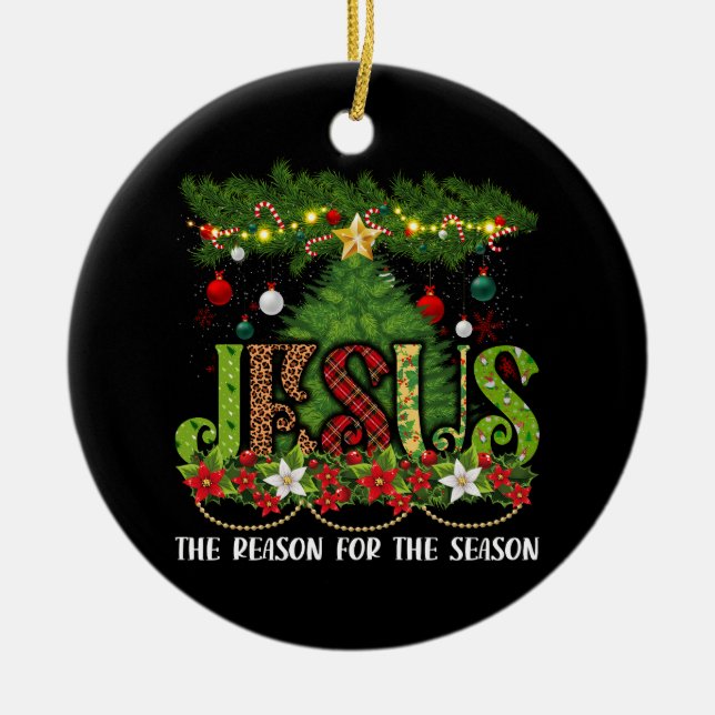 Christian Jesus The Reason Xmas Holiday Season Ceramic Ornament (Front)