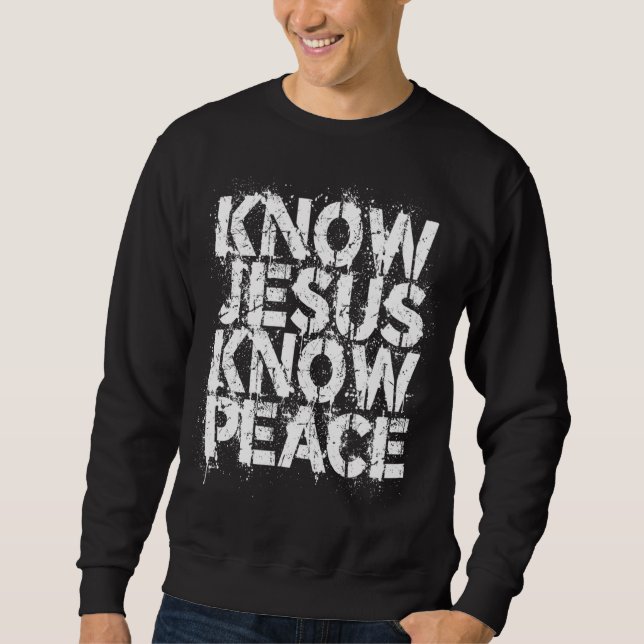 Christian - Know Jesus Know Peace No Jesus No Peac Sweatshirt (Front)