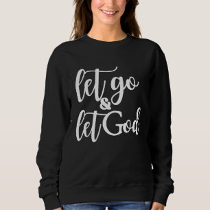 Christian Let Go and Let God Sweatshirt