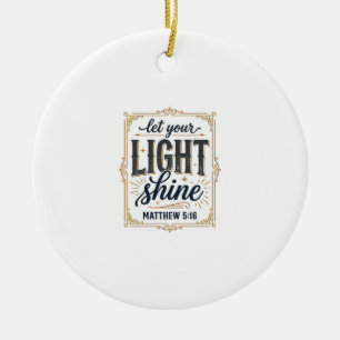 Christian Let Your Light Shine Matthew 5_16 Design Ceramic Ornament
