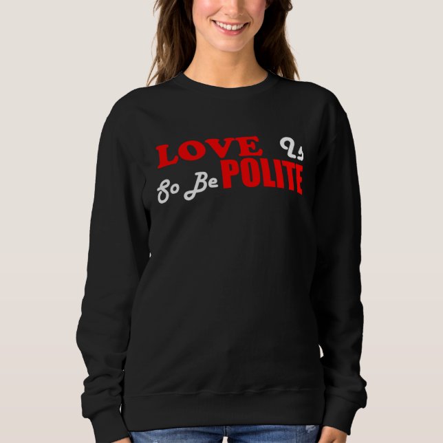 Christian Love Is Polite So Be Polite Sweatshirt (Front)