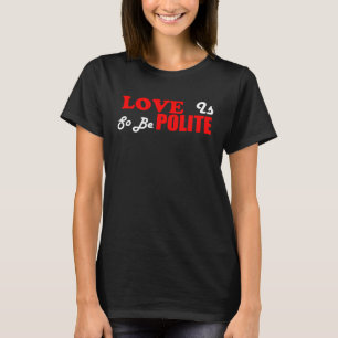 Christian Love Is Polite So Be Polite T-Shirt