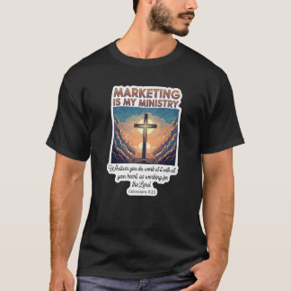 Christian Marketer Marketing is My Ministry Manage T-Shirt