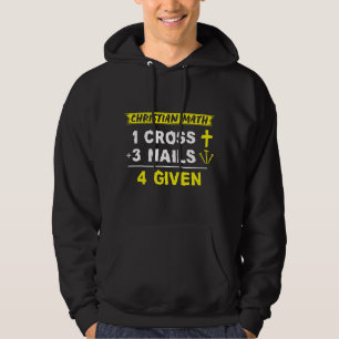 Christian Math 1 Cross + 3 Nails = 4 Given - Funny Hoodie