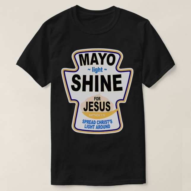 Christian Mayo Light Shine Jesus  T-Shirt (Design Front)