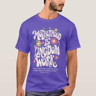 Christian Mom Motherhood is Kingdom Work Mothers D T-Shirt