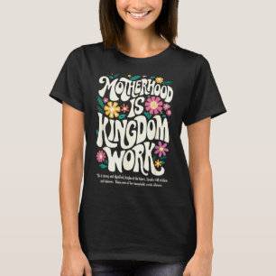 Christian mom motherhood is kingdom work mother's T-Shirt