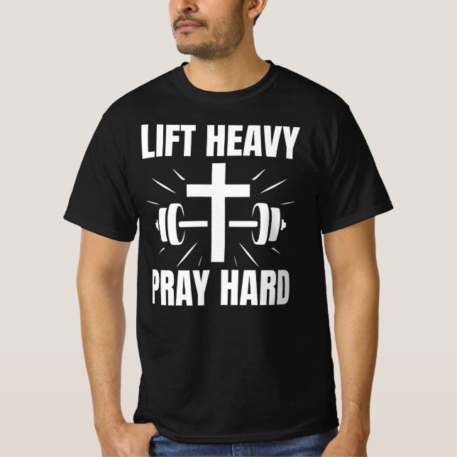Christian Motivation Lift Heavy Pray Hard T-Shirt (Front)