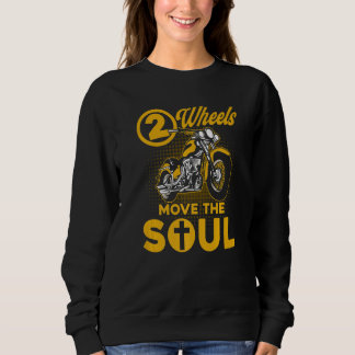 Christian Motorcycle Biker 2 Wheels Move The Soul  Sweatshirt