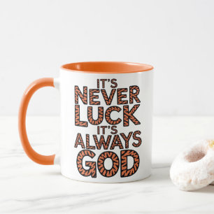 Christian Mug It's Never Luck It's Always God