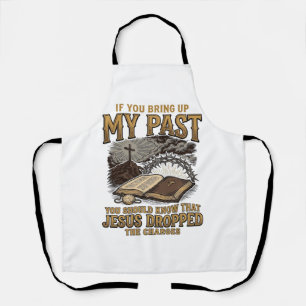 Christian My Past Jesus Dropped The Charges Shirt Apron