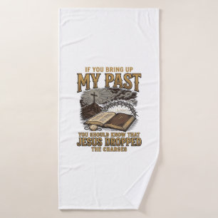 Christian My Past Jesus Dropped The Charges Shirt Bath Towel