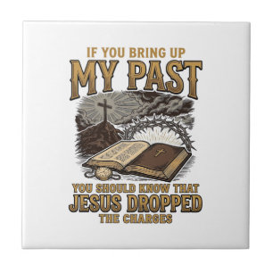 Christian My Past Jesus Dropped The Charges Shirt Ceramic Tile