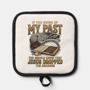 Christian My Past Jesus Dropped The Charges Shirt Pot Holder