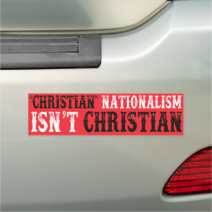 Christian Nationalism Isn't Christian Car Magnet