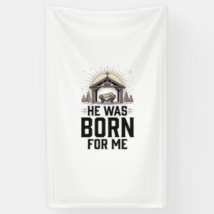 Christian Nativity He Was Born For Me Banner
