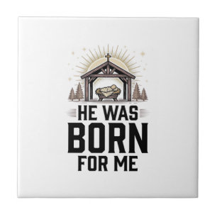Christian Nativity He Was Born For Me Ceramic Tile