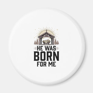 Christian Nativity He Was Born For Me Magnet