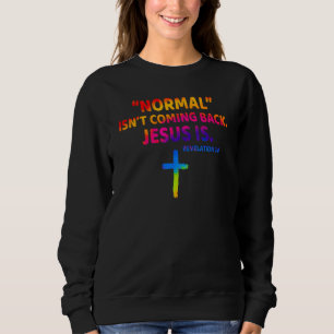 Christian Normal Isn t Coming Back Jesus Is Sweatshirt